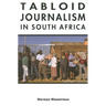 Tabloid Journalism in South Africa: True Story!
