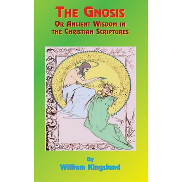 The Gnosis or Ancient Wisdom in the Christian Scriptures: Or the Wisdom in a Mystery