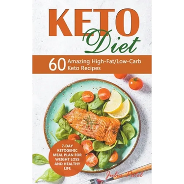 Keto Diet: 60 Amazing High-Fat/Low-Carb Keto Recipes and 7-Day Ketogenic Meal Plan for Weight Loss and Healthy Life