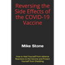 Reversing the Side Effects of the COVID-19 Vaccine: How to Heal Yourself from Adverse Reactions to the Trump Vaccine and Protect Yourself from Sheddin