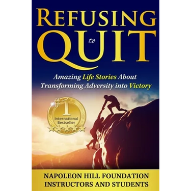 Refusing To Quit: Amazing Life Stories About Transforming Adversity into Victory