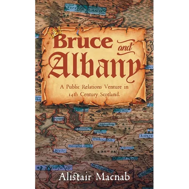 Bruce and Albany: A Public Relations Venture in 14th Century Scotland