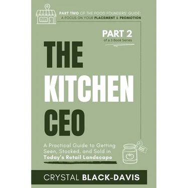 The Kitchen CEO: A Practical Guide to Getting Seen, Stocked, and Sold in Today's Food Retail Landscape