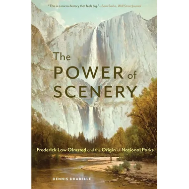 The Power of Scenery: Frederick Law Olmsted and the Origin of National Parks