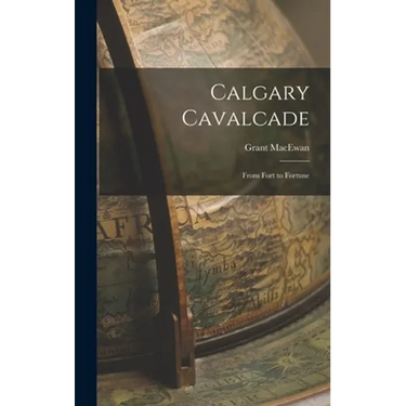 Calgary Cavalcade; From Fort to Fortune
