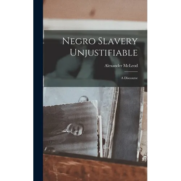 Negro Slavery Unjustifiable: A Discourse