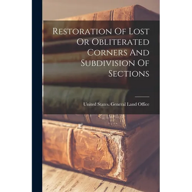 Restoration Of Lost Or Obliterated Corners And Subdivision Of Sections