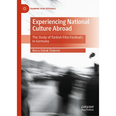 Experiencing National Culture Abroad: The Study of Turkish Film Festivals in Germany