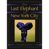The Last Elephant in New York City