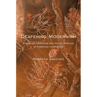 Deafening Modernism: Embodied Language and Visual Poetics in American Literature