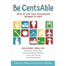 Be CentsAble: How to Cut Your Household Budget in Half