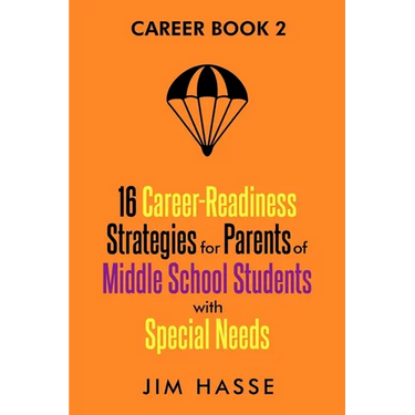 Career Book 2: 16 Career-readiness Strategies for Parents of Middle School Students With Special Needs