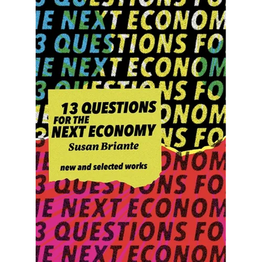13 Questions for the Next Economy: New & Selected Works