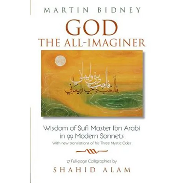 God the All-Imaginer: Wisdom of Sufi Master Ibn Arabi in 99 Modern Sonnets