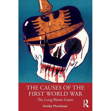 The Causes of the First World War: The Long Blame Game