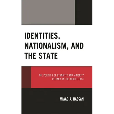 Identities, Nationalism, and the State: The Politics of Ethnicity and Minority Regimes in the Middle East