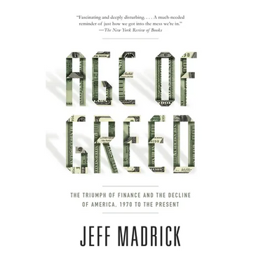 Age of Greed: The Triumph of Finance and the Decline of America, 1970 to the Present