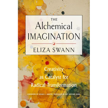 The Alchemical Imagination: Creativity as Catalyst for Radical Transformation