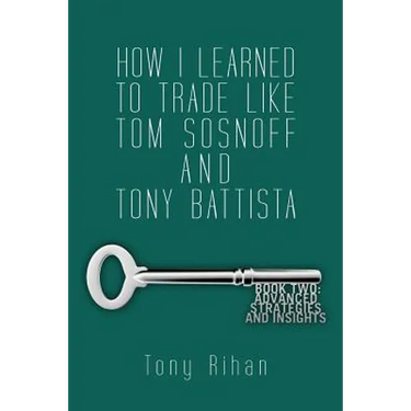 How I learned to trade like Tom Sosnoff and Tony Battista: Book Two. Advanced Strategies and Insights