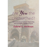 Are You the Unchurched?: How to Develop an Authentic Relationship with God Inside or Outside of Church