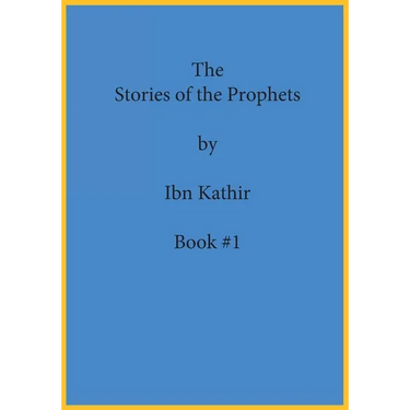 The Stories of the Prophets by Ibn Kathir: Book Series Volume (#1)