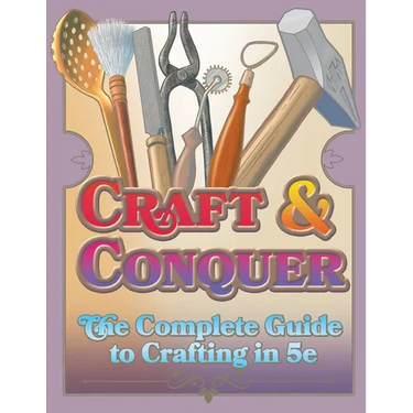Craft & Conquer: The Complete Guide to Crafting in 5e