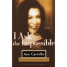 I Ask the Impossible: Poems