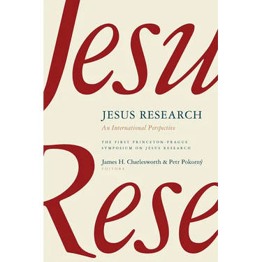 Jesus Research: An International Perspective: The First Princeton-Prague Symposium on Jesus Research, Prague 2005