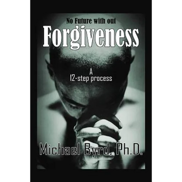 No Future with out Forgiveness: A 12-step process