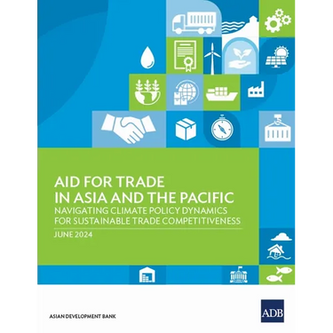 Aid for Trade in Asia and the Pacific: Navigating Climate Policy Dynamics for Sustainable Trade Competitiveness