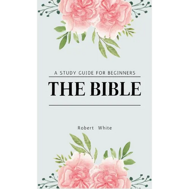 The Bible: A Study Guide for Beginners