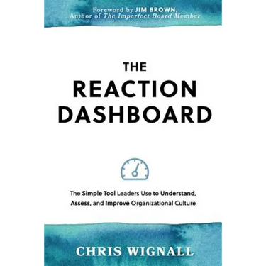 The REACTION Dashboard: The simple tool leaders use to understand, assess, and improve organizational culture.