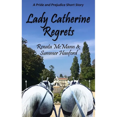 Lady Catherine Regrets: A Pride and Prejudice Variation