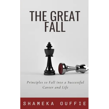 The Great Fall: Principles to Fall into a Successful Career and Life