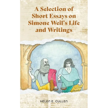 A Selection of Short Essays on Simone Weil's Life and Writings