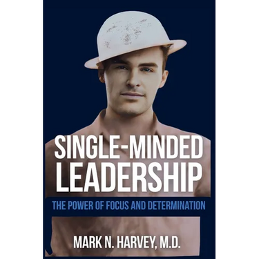 Single-Minded Leadership: The Power of Focus and Determination