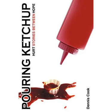 Pouring Ketchup: Hurt Stories Between Hope.