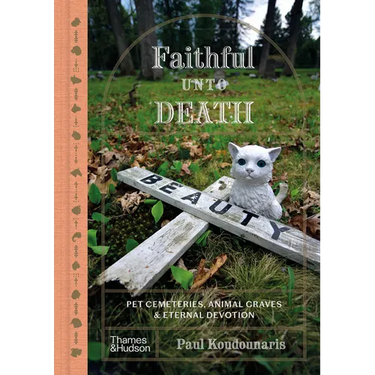 Faithful Unto Death: Pet Cemeteries, Animal Graves, and Eternal Devotion