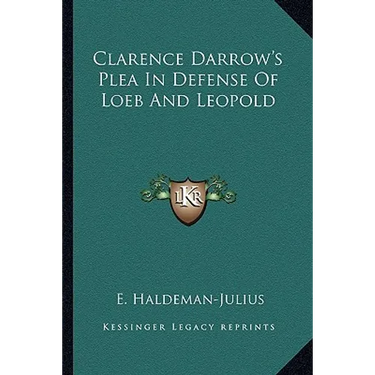 Clarence Darrow's Plea In Defense Of Loeb And Leopold