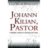 Johann Kilian, Pastor: A Wendish Lutheran in Germany and Texas
