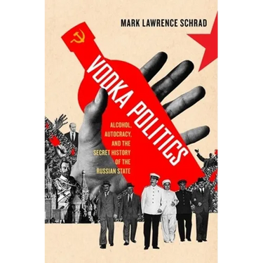Vodka Politics: Alcohol, Autocracy, and the Secret History of the Russian State