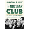 The Nuclear Club: How America and the World Policed the Atom from Hiroshima to Vietnam