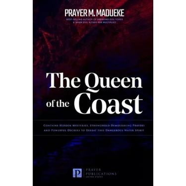 The Queen of the Coast: Contains Hidden Mysteries, Stronghold Demolishing Prayers and Powerful Decrees to Defeat this Dangerous Water Spirit