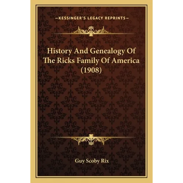 History And Genealogy Of The Ricks Family Of America (1908)