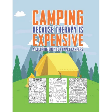 Camping Because Therapy Is Expensive A Coloring Book For Happy Campers: Snarky Funny Camping Quotes & Pictures To Color For Relaxation Stress Relief A