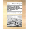 Memoirs of Field Marshal Keith: Containing the Most Remarkable Occurrences of the Wars, Wherein He Was Engaged.