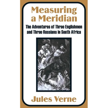 Measuring a Meridian: The Adventures of Three Englishmen and Three Russians in South Africa