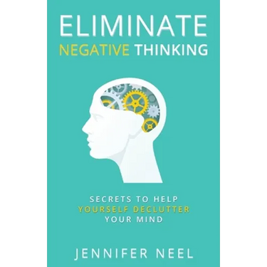 Eliminate Negative Thinking: Secrets to Help Yourself Declutter Your mind, How to Stop Overthining and Stop Procrastination