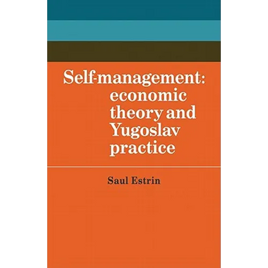 Self-Management: Economic Theory and Yugoslav Practice