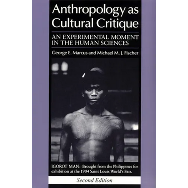 Anthropology as Cultural Critique: An Experimental Moment in the Human Sciences